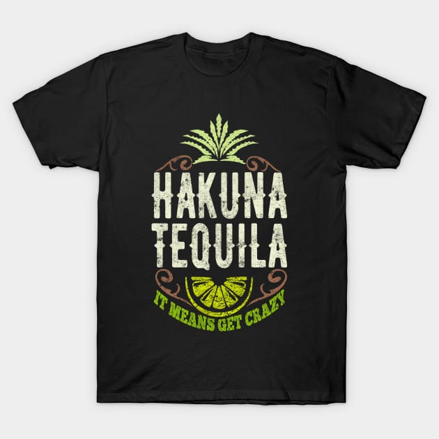 Hakuna Tequila means no Memories Rest of the Day | Funny T-Shirt T-Shirt by BeHappy12